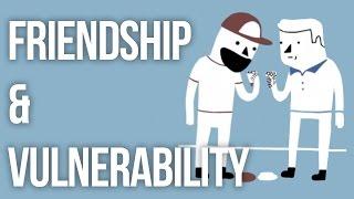 Friendship & Vulnerability