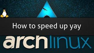 How to speed up yay - The AUR helper for Arch Linux