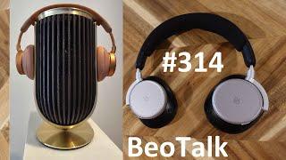 BeoTalk Podcast #314 B&O's New Flagship BeoPlay H100 Headphones Launched & Beolink Surround Named!