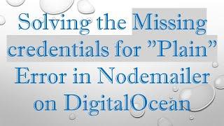 Solving the Missing credentials for "Plain" Error in Nodemailer on DigitalOcean