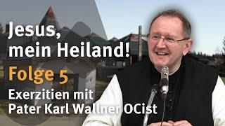 Jesus, mein Heiland! I Folge 5 I Pater Karl Wallner OCist