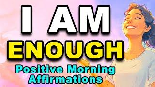 I AM Enough | Positive Morning Affirmations | Self Love, Inner Peace, Self Worth, Confidence