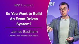 So You Want to Build An Event Driven System? - James Eastham - NDC London 2024