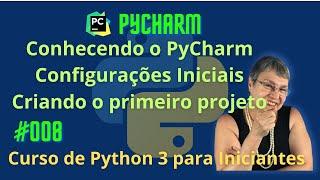 Aula 008 –  PyCharm  - Configurações, Tour & Primeiro Projeto - Curso de Python 3 para Iniciantes