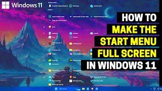 How to Make the Start Menu Full Screen in Windows 11