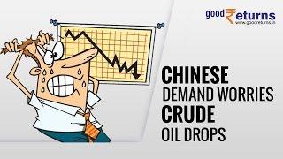 Chinese Demand worries Crude Oil Drops - Goodreturns