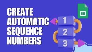 How to Create Automatic Sequence Numbers in Google Sheets