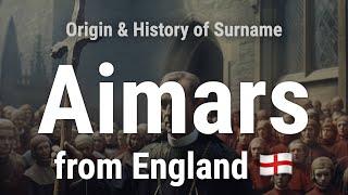 Aimars from England 󠁧󠁢󠁥󠁮󠁧󠁿 - Meaning, Origin, History & Migration Routes of Surname