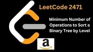 Minimum Number of Operations to Sort a Binary Tree by Level | LeetCode 2471