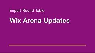 Wix Round Table: Arena Updates