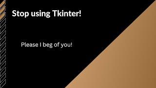Don't use Tkinter!