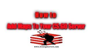 How To Add Maps To Your CS:GO Server