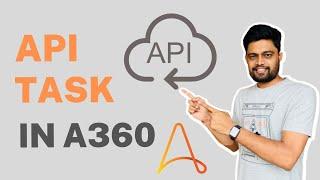 API Task in A360 | API Task in Automation Anywhere A360