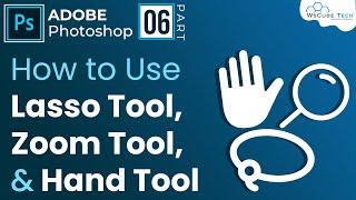 How to Use Lasso Tool, Zoom in - Zoom out and Hand Tool in Adobe Photoshop | Photoshop Tutorial #6