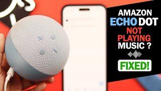 Amazon Echo Dot 4th Gen: Not Playing Music? - Fixed!