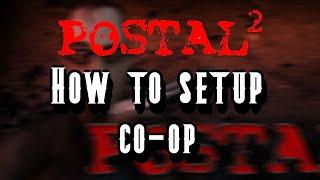 How To Setup Co-op On Postal 2 (using a network)