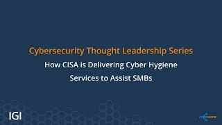 How CISA is Delivering Cyber Hygiene Services to Assist SMBs