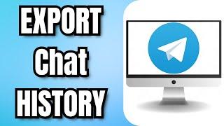 How To EXPORT Telegram Chat HISTORY