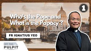 Who is the Pope and What is the Papacy? (Part 1) with Fr Ignatius Yeo