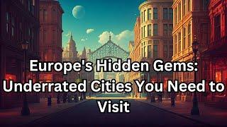 Europe's Hidden Gems: Underrated Cities You Need to Visit️