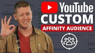 YouTube Ads: Custom Affinity Audience Targeting