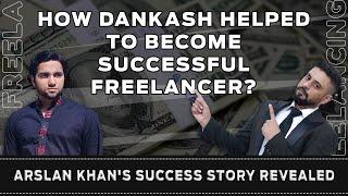 Arslan Khan's Success Story Revealed!!! | How Dankash Helped him to become a Successful Freelancer?