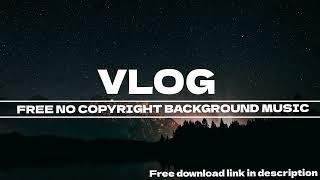 WHILE TALKING BACKGROUND MUSIC VLOG NO COPYRIGHT | FREE TO USE | ROYALTY FREE