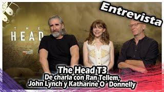 ENTREVISTA | The Head 3 : De charla con Ran Tellem, John Lynch y Katharine O´ Donnelly