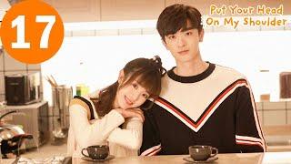 ENG SUB | Put Your Head On My Shoulder | 致我们暖暖的小时光 | EP17 |  Xing Fei, Lin Yi