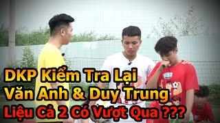 Đỗ Kim Phúc thử thách lại Văn Anh Neymar và Duy Trung 1 Skills Bóng Đá để ở lại Team DKP Việt Nam