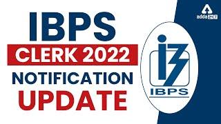 IBPS Clerk 2022 Notification Update  | Know Complete Details