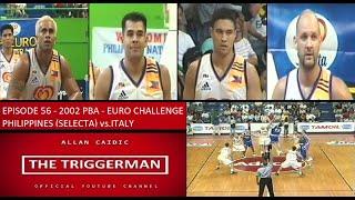 EPISODE 56 - 2002 PBA - EURO CHALLENGE | PHILIPPINES (SELECTA) vs. ITALY