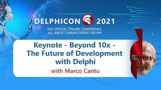 Keynote: Beyond 10x - The Future of Development with Delphi - with Marco Cantu