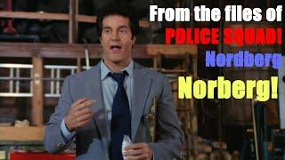 Nordberg from POLICE SQUAD!