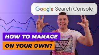 Google Search Console: how to manage on your own?  