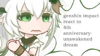 archons/genshin impact react to 4th anniversary- unawakened dream!