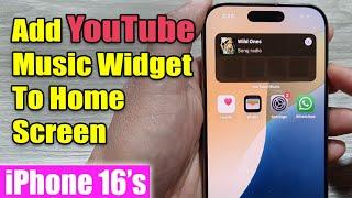 iPhone 16/16 Pro Max: How to Add YouTube Music Widget To Home Screen