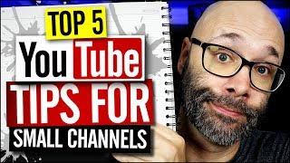 Top 5 YouTube Tips For Small Channels