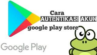 Cara AUTENTIKASI AKUN GOOGLE PLAY STORE...  /// 100% Berhasil...!!!!!