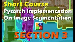 Section 3 - Short Course - PyTorch Implementation on Image Segmentation