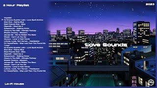 Love Sounds | Lo-Fi House | 2 Hour Playlist