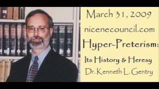 Hyper-Preterism: Its History & Heresy (Dr. Kenneth Gentry)