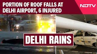 Delhi Rains | 6 Injured After Portion Of Roof At Delhi Airport Collapses On Vehicles