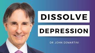 Can You Dissolve Your Depression? | Dr John Demartini