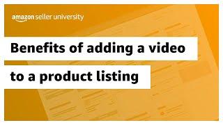 Benefits of adding a video to a product listing