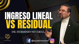  Ingreso LINEAL Vs RESIDUAL  Dr. Herminio Nevárez Redes De Mercadeo 2023