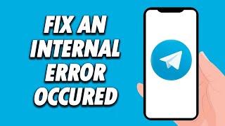 How To Fix Telegram App An Internal Error Occured