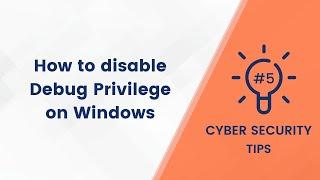 How to disable Debug Privilege on Windows  - Cyber Security Tips #5