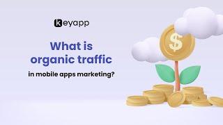 What is organic traffic in mobile apps  marketing | Keyapp