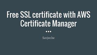 Getting a free SSL certificate with AWS Certificate Manager for CloudFront (AWS howto)